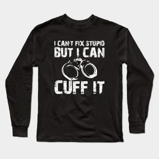 Police - I can't fix stupid but I can't fix it Long Sleeve T-Shirt